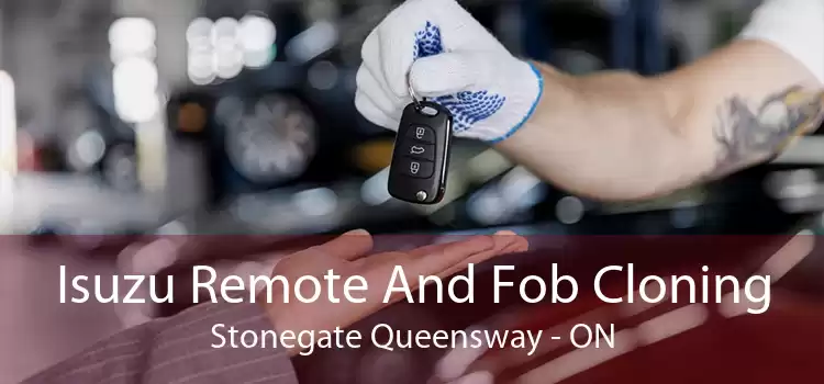 Isuzu Remote And Fob Cloning Stonegate Queensway - ON