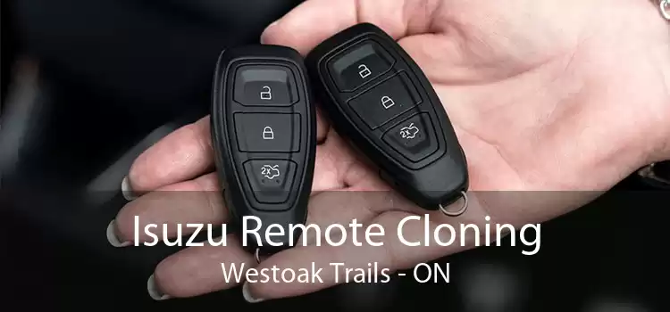 Isuzu Remote Cloning Westoak Trails - ON