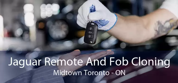 Jaguar Remote And Fob Cloning Midtown Toronto - ON
