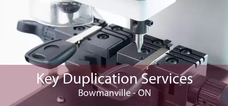 Key Duplication Services Bowmanville - ON