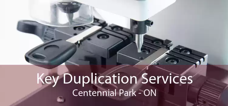 Key Duplication Services Centennial Park - ON