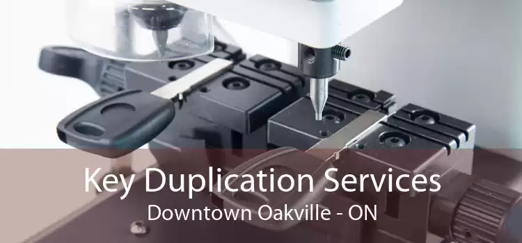 Key Duplication Services Downtown Oakville - ON