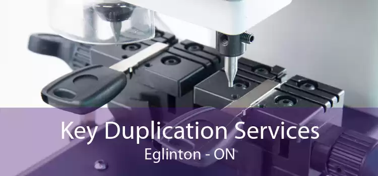 Key Duplication Services Eglinton - ON