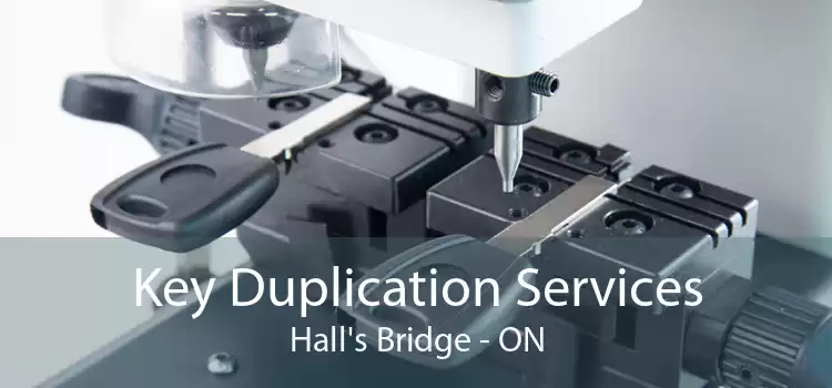 Key Duplication Services Hall's Bridge - ON