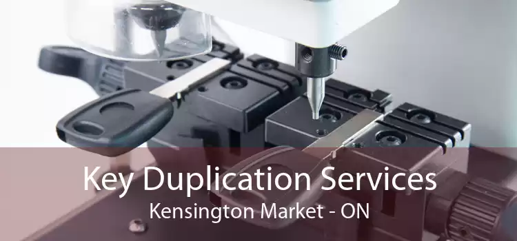 Key Duplication Services Kensington Market - ON