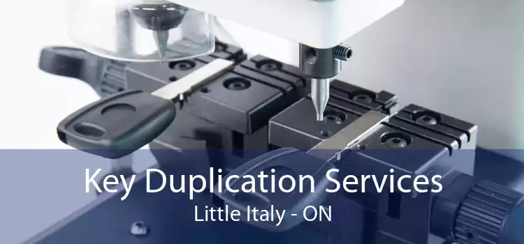 Key Duplication Services Little Italy - ON