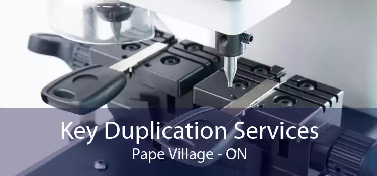 Key Duplication Services Pape Village - ON