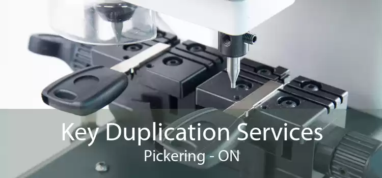 Key Duplication Services Pickering - ON