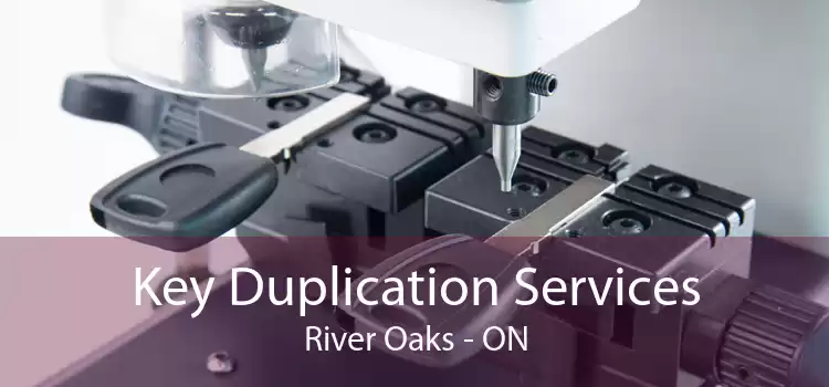 Key Duplication Services River Oaks - ON
