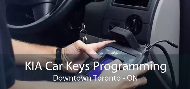 KIA Car Keys Programming Downtown Toronto - ON