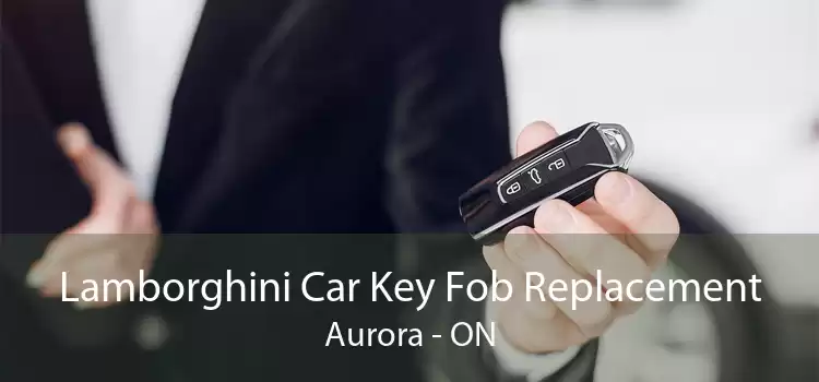 Lamborghini Car Key Fob Replacement Aurora - ON