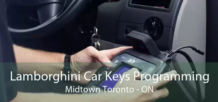 Lamborghini Car Keys Programming Midtown Toronto - ON