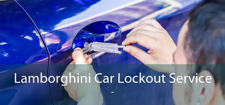Lamborghini Car Lockout Service  - 