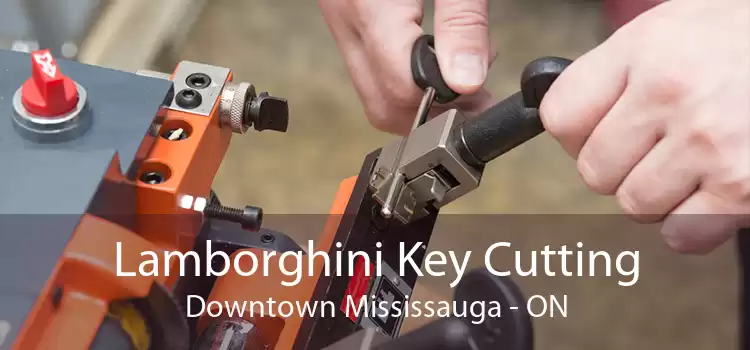 Lamborghini Key Cutting Downtown Mississauga - ON