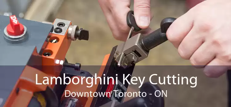 Lamborghini Key Cutting Downtown Toronto - ON