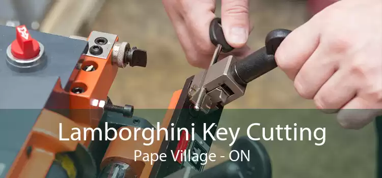 Lamborghini Key Cutting Pape Village - ON
