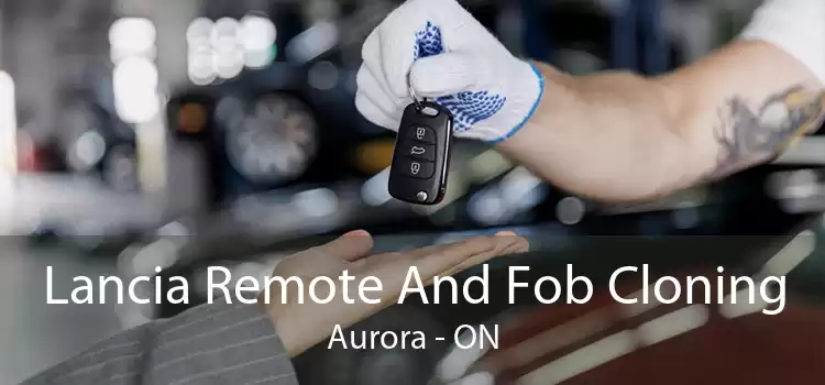 Lancia Remote And Fob Cloning Aurora - ON