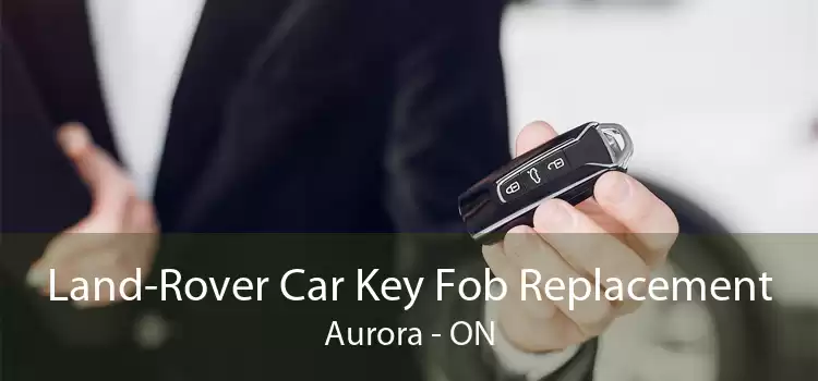 Land-Rover Car Key Fob Replacement Aurora - ON