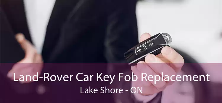 Land-Rover Car Key Fob Replacement Lake Shore - ON