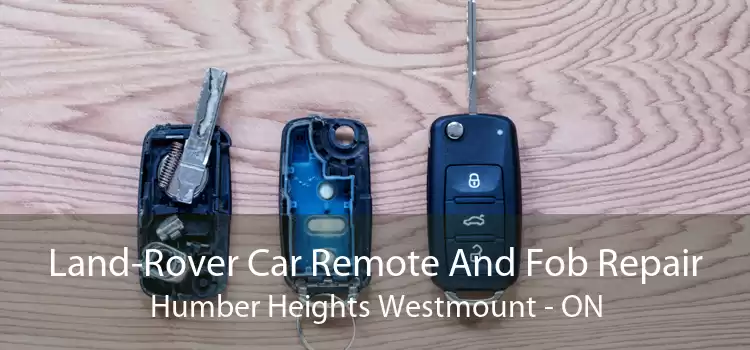 Land-Rover Car Remote And Fob Repair Humber Heights Westmount - ON
