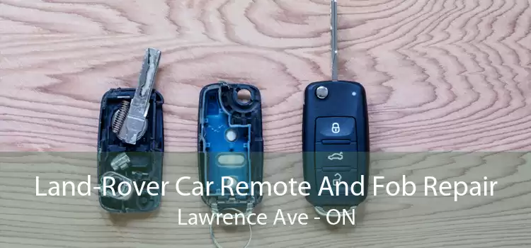Land-Rover Car Remote And Fob Repair Lawrence Ave - ON