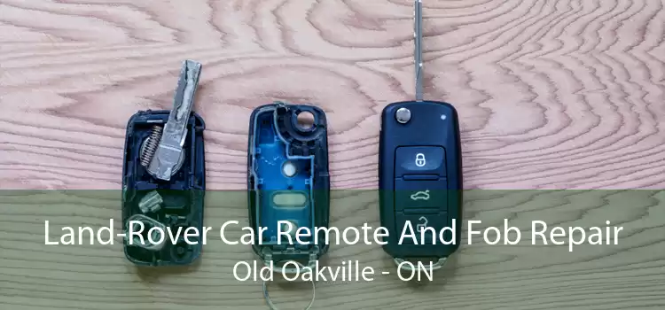 Land-Rover Car Remote And Fob Repair Old Oakville - ON