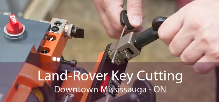 Land-Rover Key Cutting Downtown Mississauga - ON