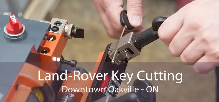 Land-Rover Key Cutting Downtown Oakville - ON