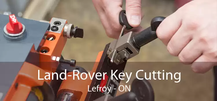 Land-Rover Key Cutting Lefroy - ON
