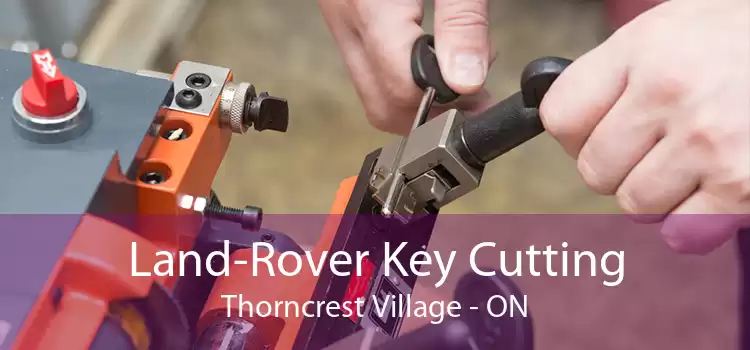Land-Rover Key Cutting Thorncrest Village - ON