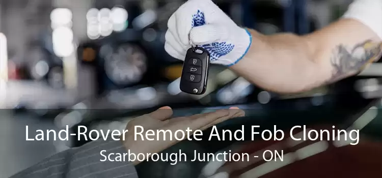 Land-Rover Remote And Fob Cloning Scarborough Junction - ON