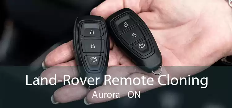 Land-Rover Remote Cloning Aurora - ON