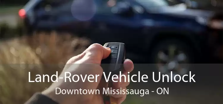 Land-Rover Vehicle Unlock Downtown Mississauga - ON