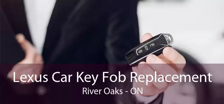 Lexus Car Key Fob Replacement River Oaks - ON