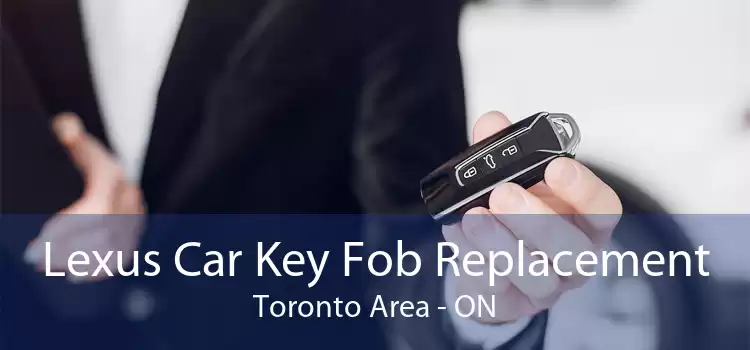Lexus Car Key Fob Replacement Toronto Area - ON