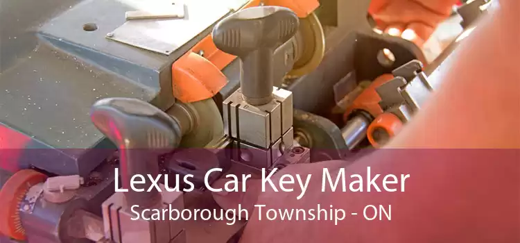 Lexus Car Key Maker Scarborough Township - ON