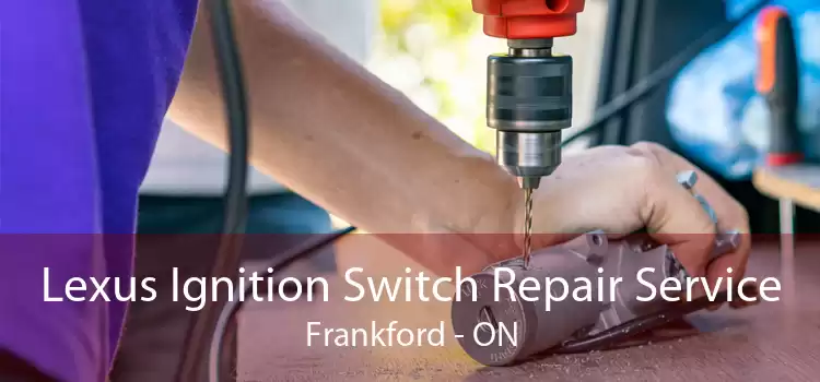 Lexus Ignition Switch Repair Service Frankford - ON