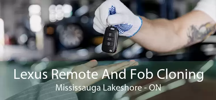 Lexus Remote And Fob Cloning Mississauga Lakeshore - ON