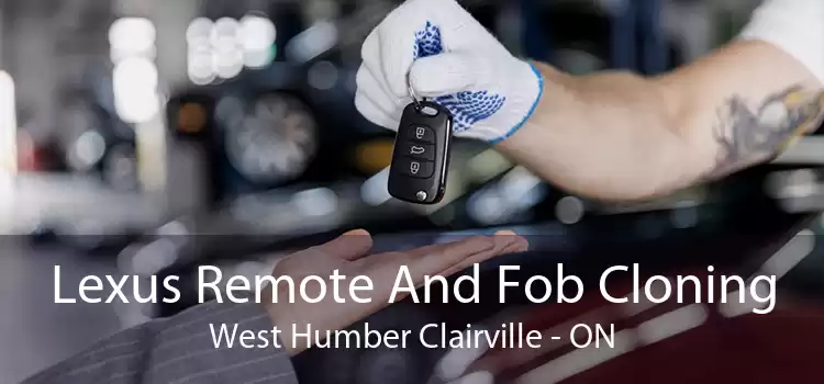 Lexus Remote And Fob Cloning West Humber Clairville - ON