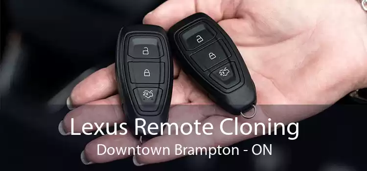 Lexus Remote Cloning Downtown Brampton - ON