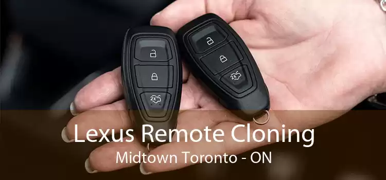 Lexus Remote Cloning Midtown Toronto - ON