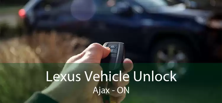 Lexus Vehicle Unlock Ajax - ON