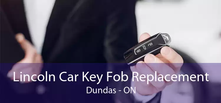 Lincoln Car Key Fob Replacement Dundas - ON