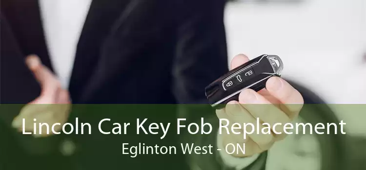 Lincoln Car Key Fob Replacement Eglinton West - ON