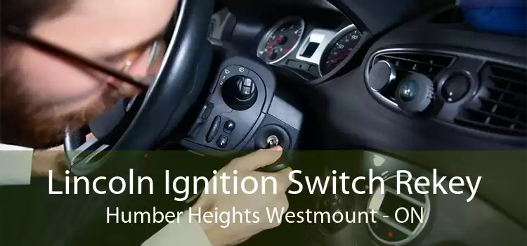 Lincoln Ignition Switch Rekey Humber Heights Westmount - ON