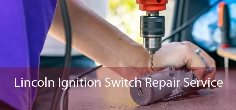 Lincoln Ignition Switch Repair Service 