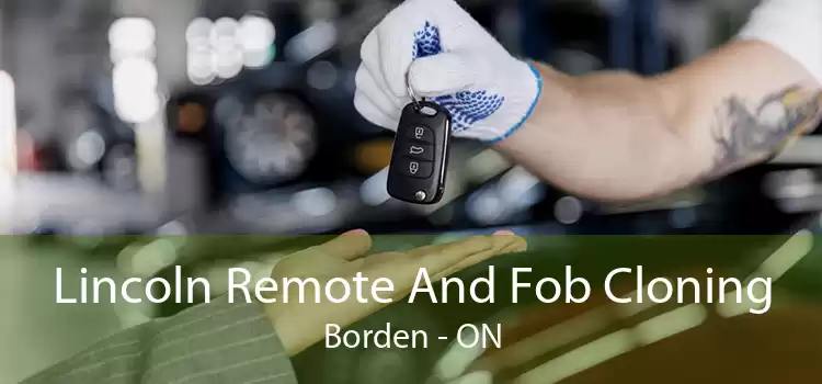 Lincoln Remote And Fob Cloning Borden - ON
