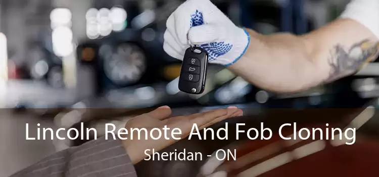 Lincoln Remote And Fob Cloning Sheridan - ON