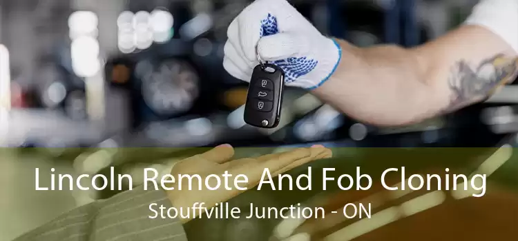 Lincoln Remote And Fob Cloning Stouffville Junction - ON