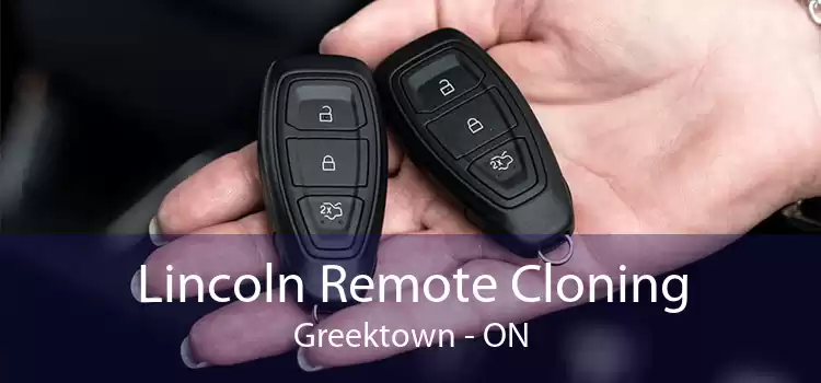 Lincoln Remote Cloning Greektown - ON